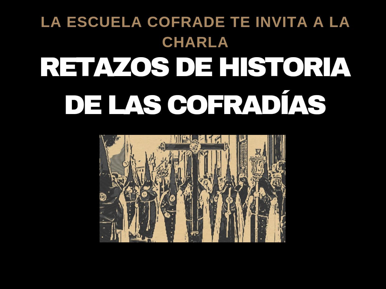 Viernes 8: conferencia en la Escuela Cofrade sobre ‘Retazos de historia de las cofradías’